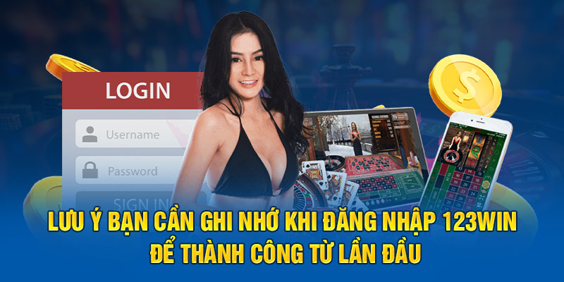 Lưu ý bạn cần ghi nhớ khi đăng nhập 123win để thành công từ lần đầu